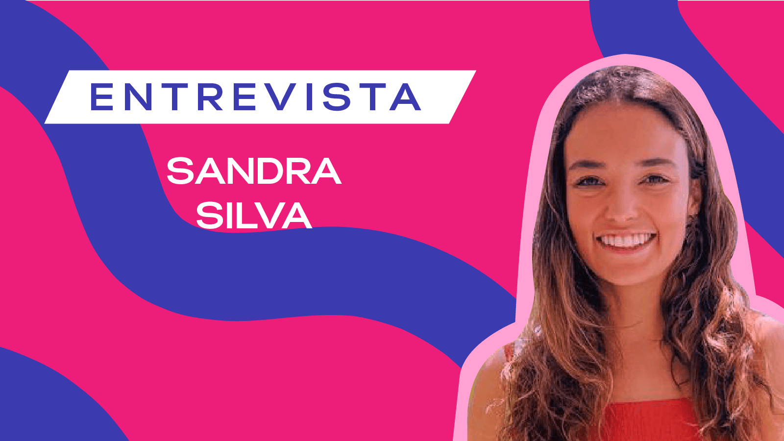 ENTREVISTA “7 QUESTÕES A SANDRA SILVA”