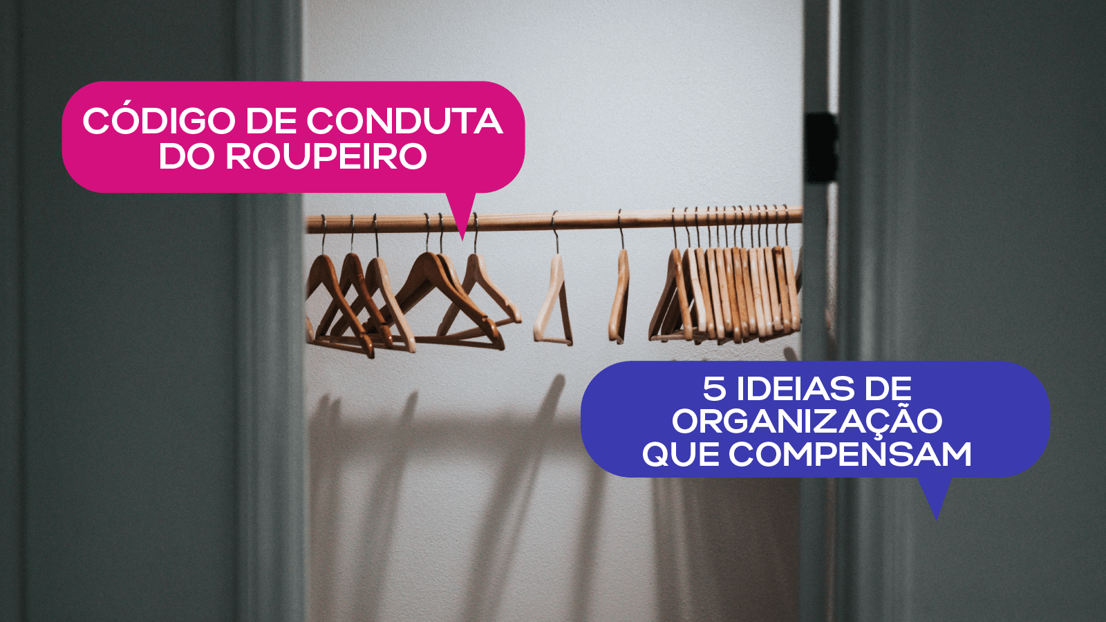 Código de Conduta do Roupeiro: 5 ideias de organização que compensam