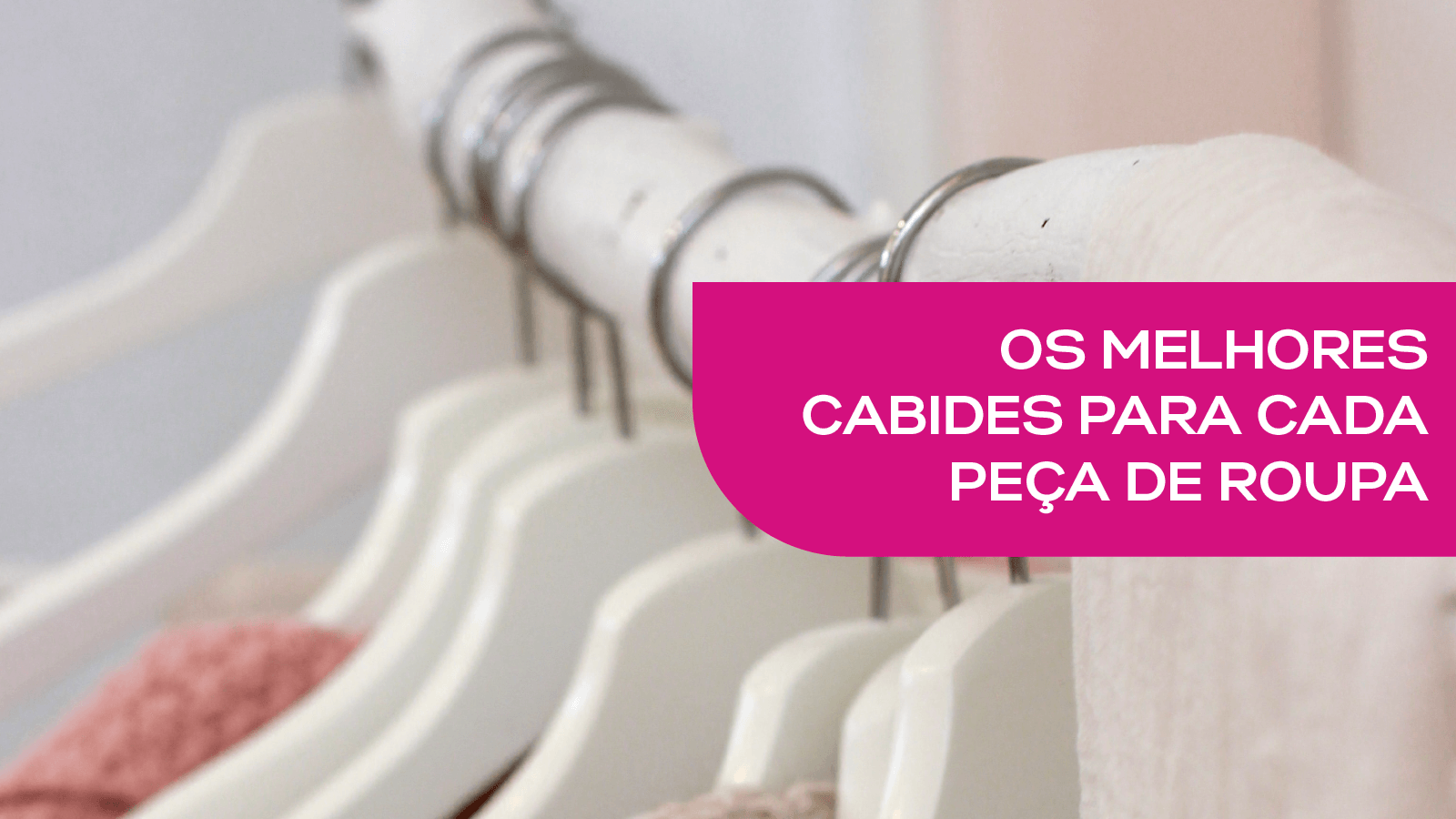 HANGERS GUIDE: know which ones to choose, for which pieces and in which material!