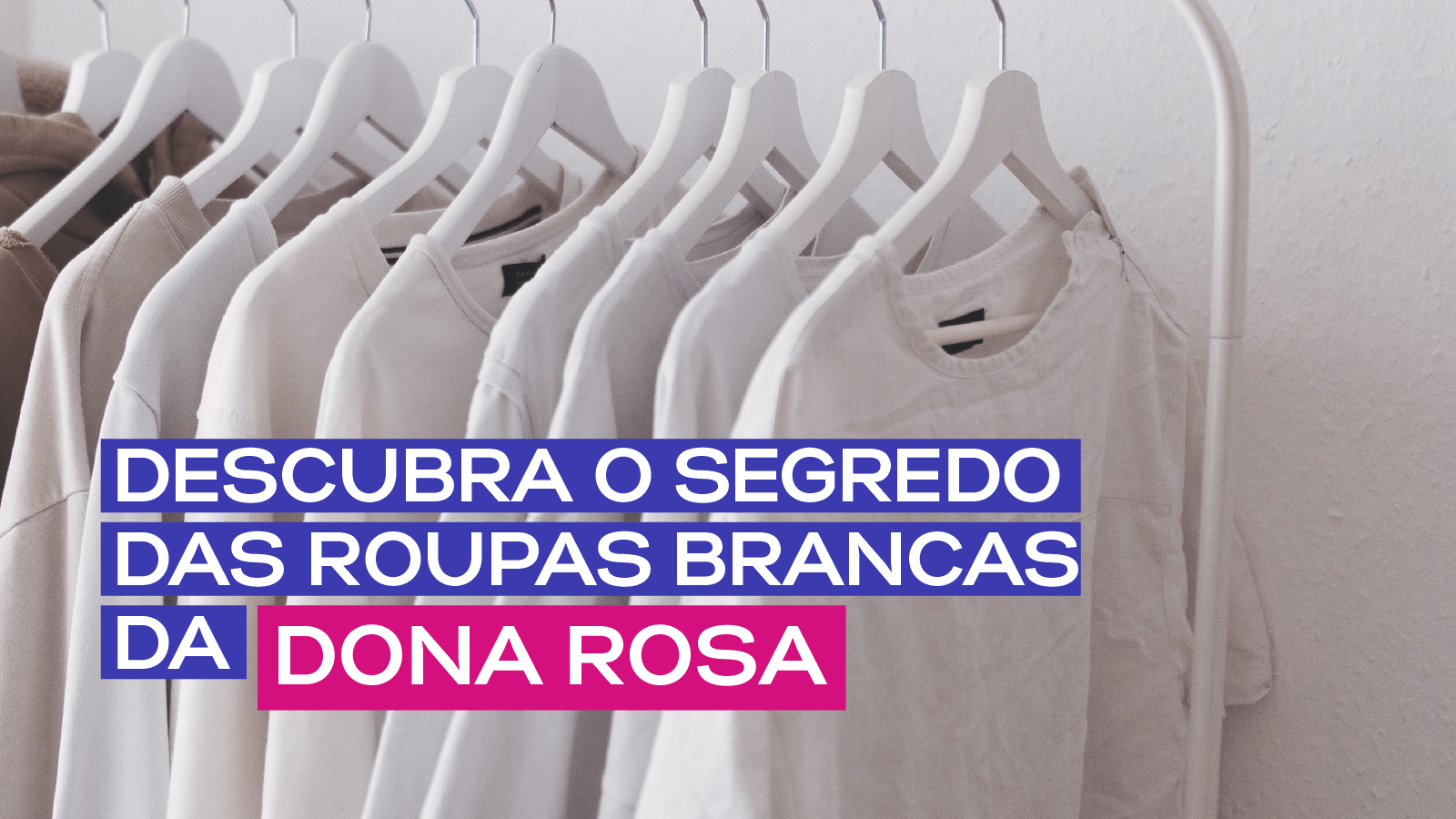 Descubra o segredo das roupas brancas da Dona Rosa